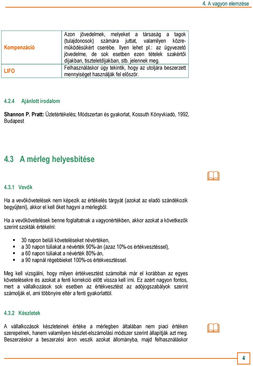 Felhasználáskor úgy tekintik, hogy az utoljára beszerzett mennyiséget használják fel elıször. 4.2.4 Ajánlott irodalom Shannon P.