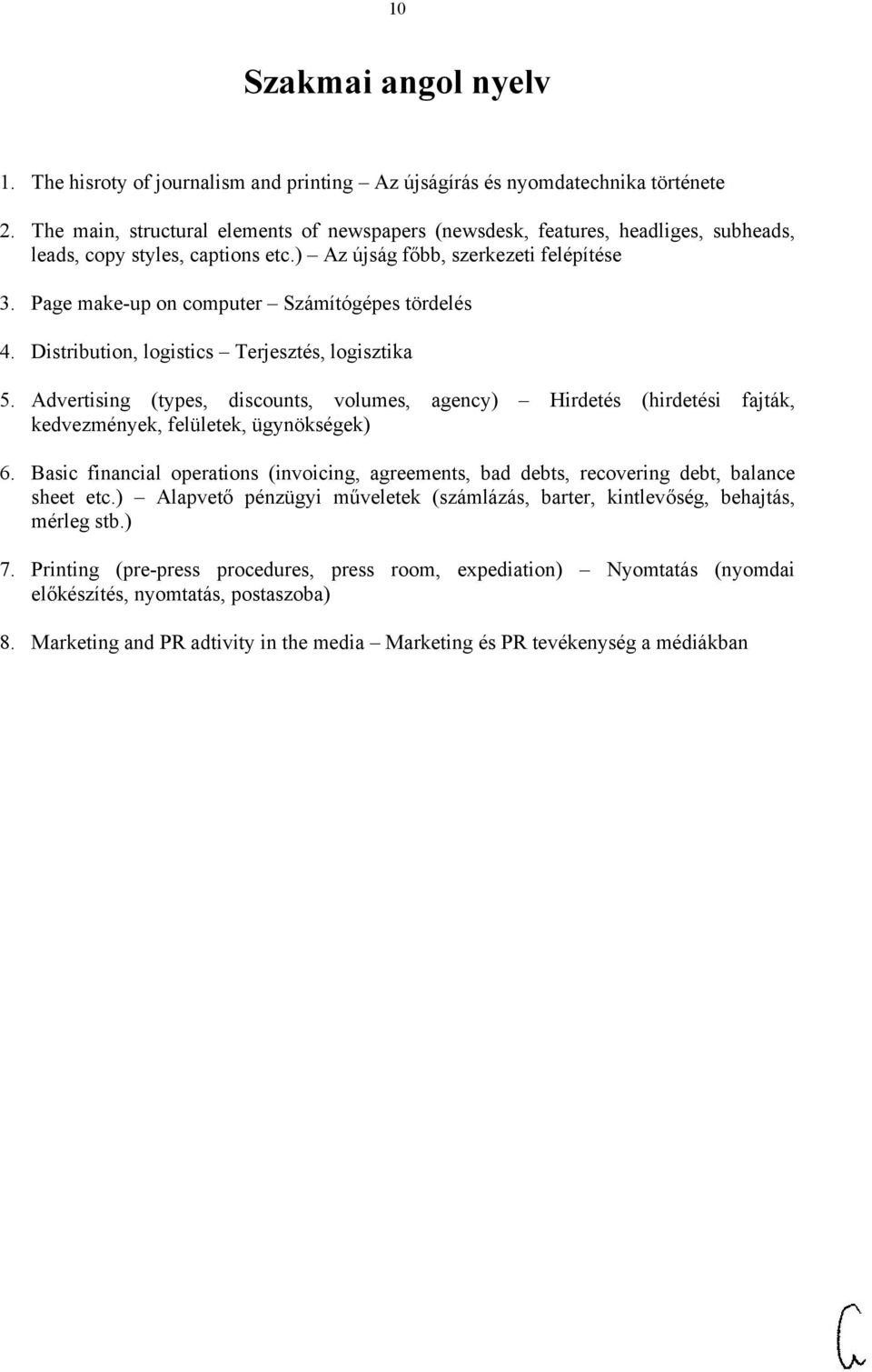 Page make-up on computer Számítógépes tördelés 4. Distribution, logistics Terjesztés, logisztika 5.