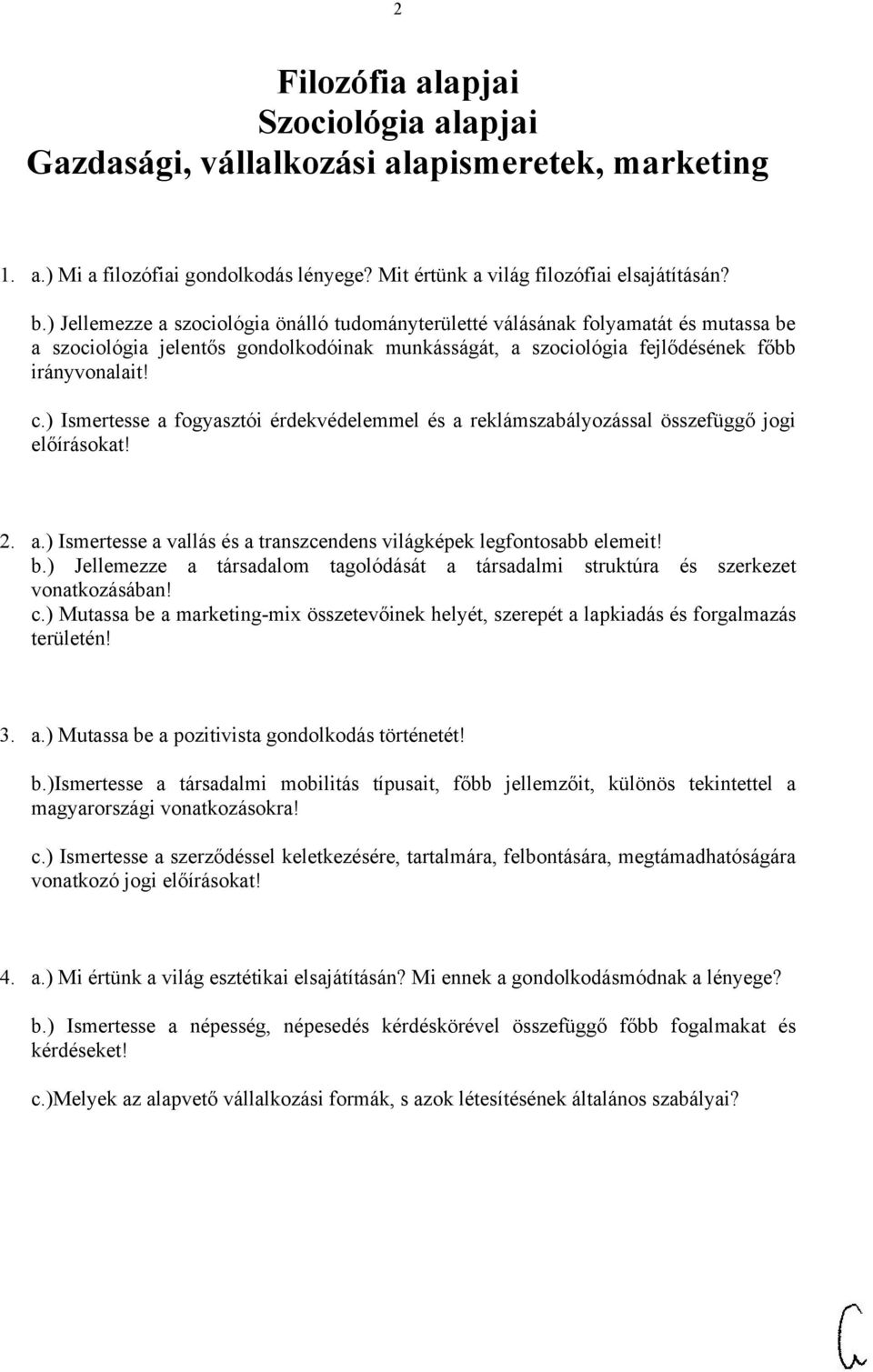 ) Ismertesse a fogyasztói érdekvédelemmel és a reklámszabályozással összefüggő jogi előírásokat! 2. a.) Ismertesse a vallás és a transzcendens világképek legfontosabb elemeit! b.