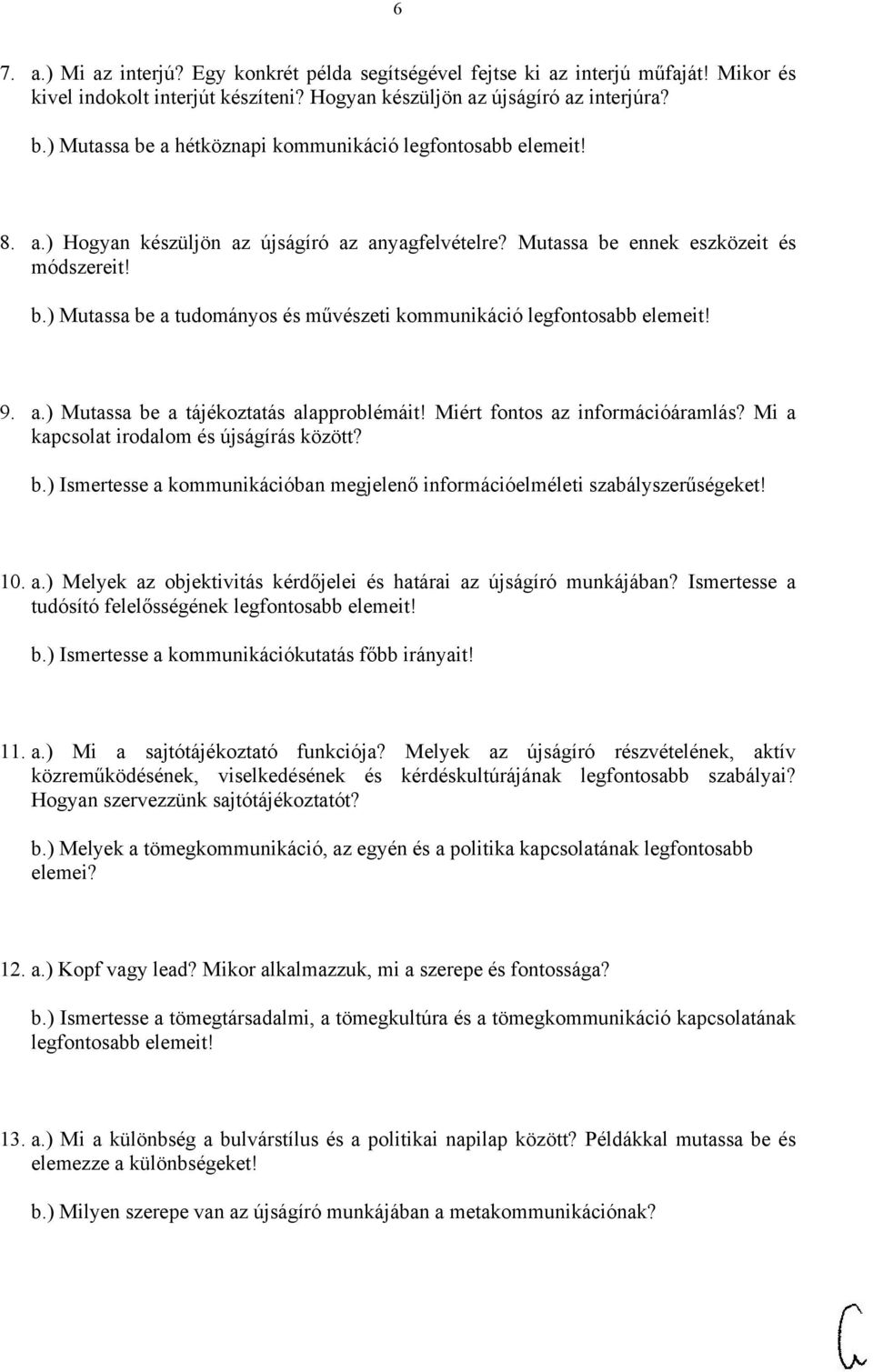 9. a.) Mutassa be a tájékoztatás alapproblémáit! Miért fontos az információáramlás? Mi a kapcsolat irodalom és újságírás között? b.) Ismertesse a kommunikációban megjelenő információelméleti szabályszerűségeket!