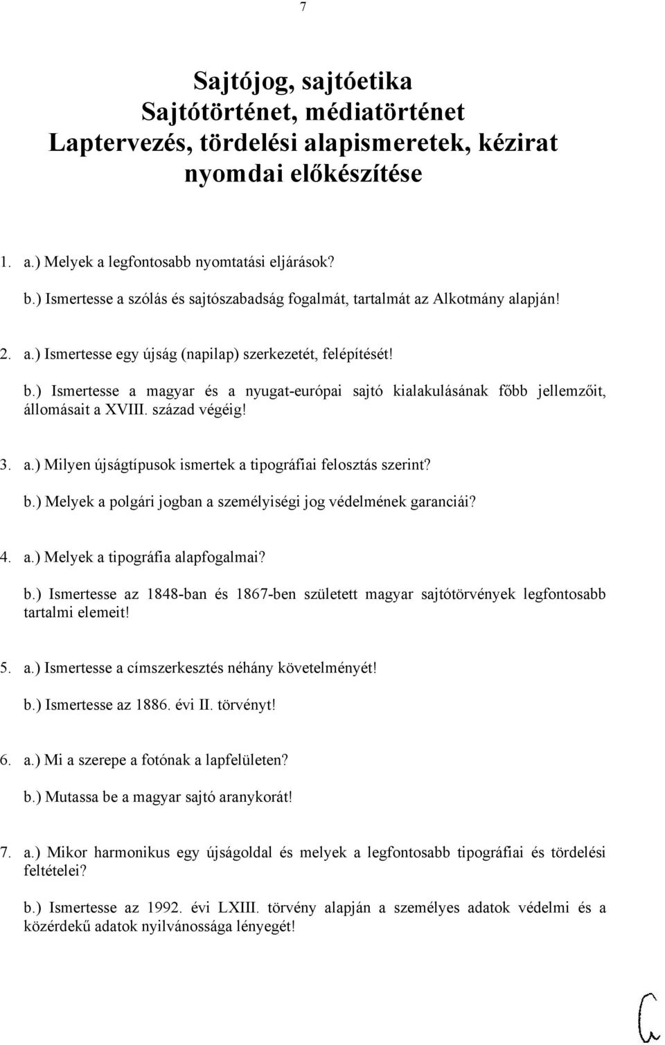 ) Ismertesse a magyar és a nyugat-európai sajtó kialakulásának főbb jellemzőit, állomásait a XVIII. század végéig! 3. a.) Milyen újságtípusok ismertek a tipográfiai felosztás szerint? b.