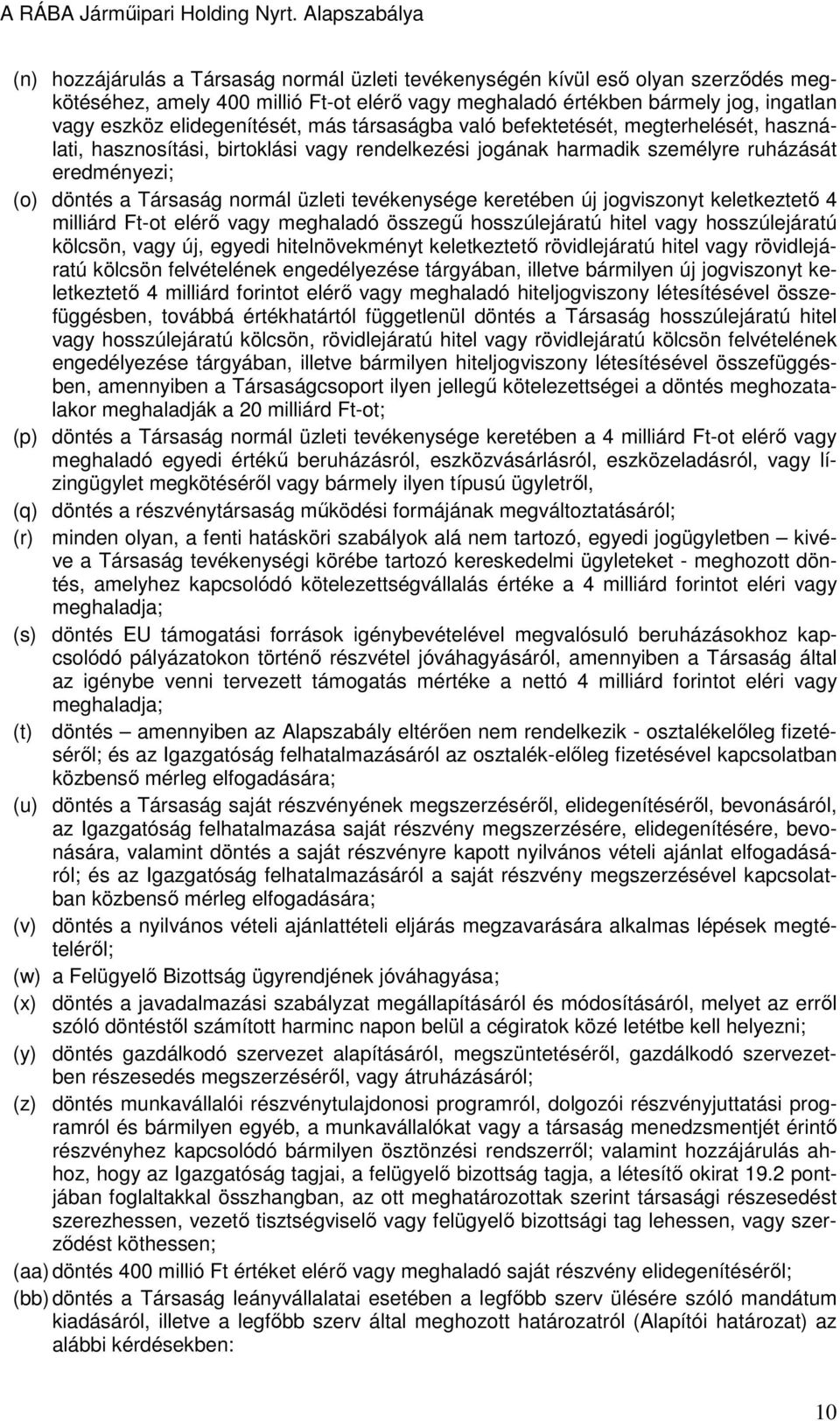 tevékenysége keretében új jogviszonyt keletkeztető 4 milliárd Ft-ot elérő vagy meghaladó összegű hosszúlejáratú hitel vagy hosszúlejáratú kölcsön, vagy új, egyedi hitelnövekményt keletkeztető