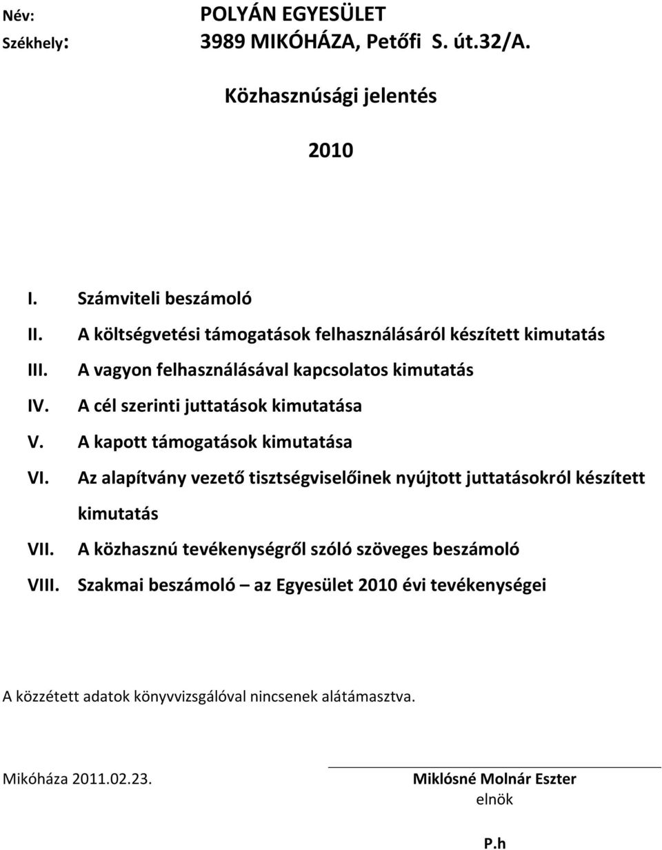 A cél szerinti juttatások kimutatása V. A kapott támogatások kimutatása VI.