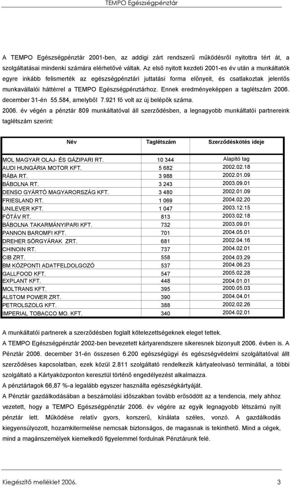 Egészségpénztárhoz. Ennek eredményeképpen a taglétszám 2006.