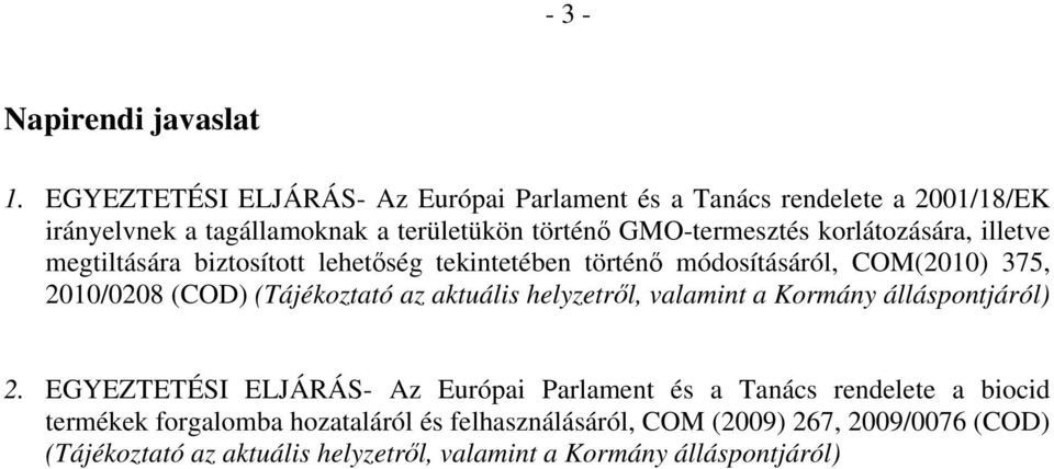 korlátozására, illetve megtiltására biztosított lehetőség tekintetében történő módosításáról, COM(2010) 375, 2010/0208 (COD) (Tájékoztató az aktuális