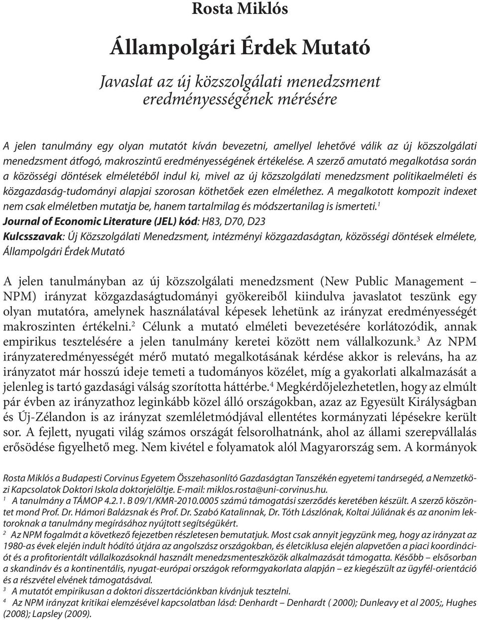 A szerző amutató megalkotása során a közösségi döntések elméletéből indul ki, mivel az új közszolgálati menedzsment politikaelméleti és közgazdaság-tudományi alapjai szorosan köthetőek ezen