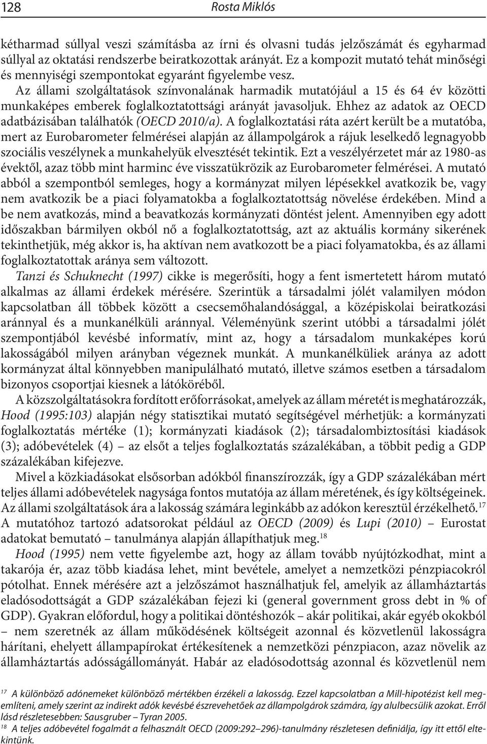 Az állami szolgáltatások színvonalának harmadik mutatójául a 15 és 64 év közötti munkaképes emberek foglalkoztatottsági arányát javasoljuk.