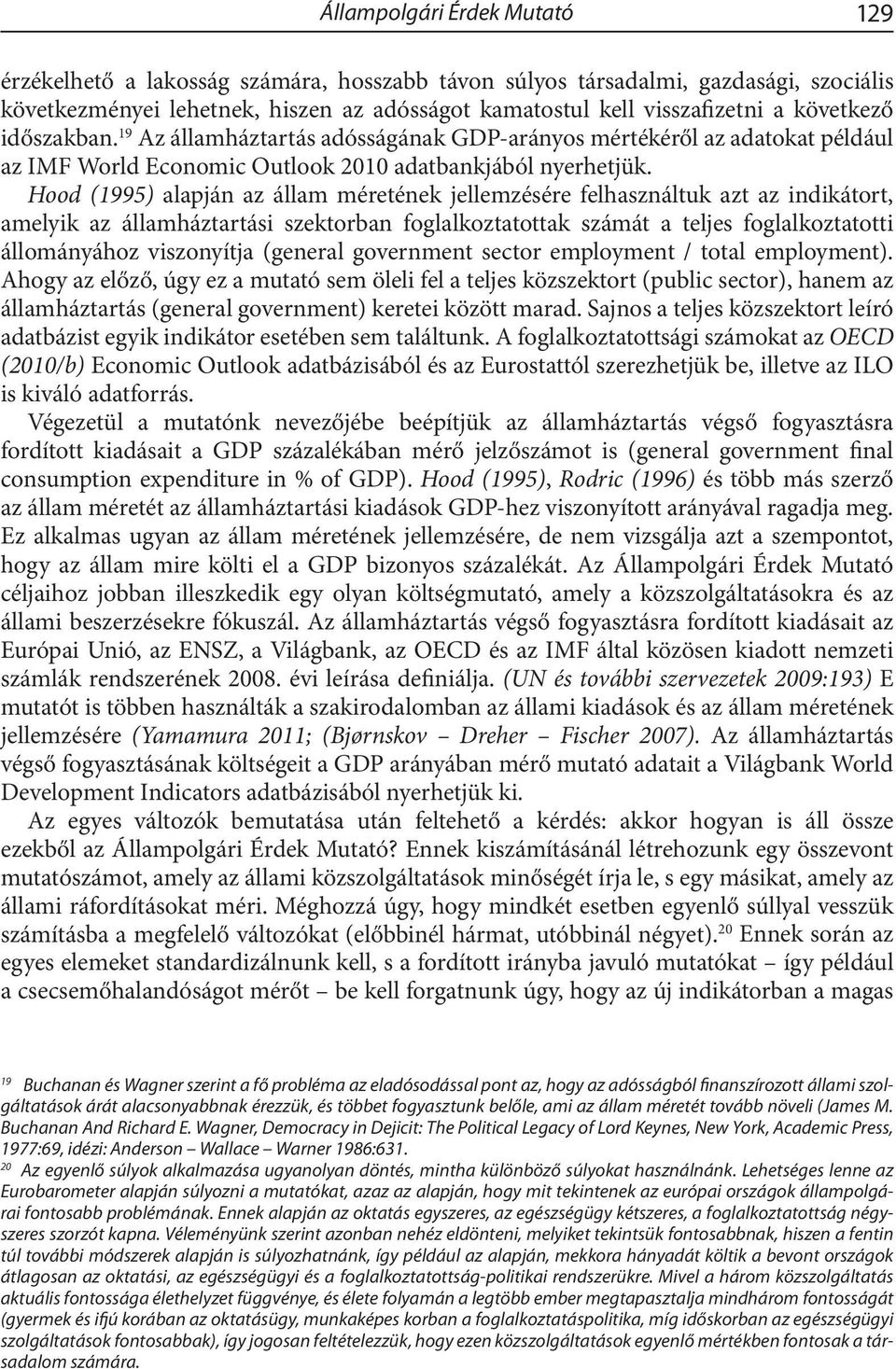 Hood (1995) alapján az állam méretének jellemzésére felhasználtuk azt az indikátort, amelyik az államháztartási szektorban foglalkoztatottak számát a teljes foglalkoztatotti állományához viszonyítja