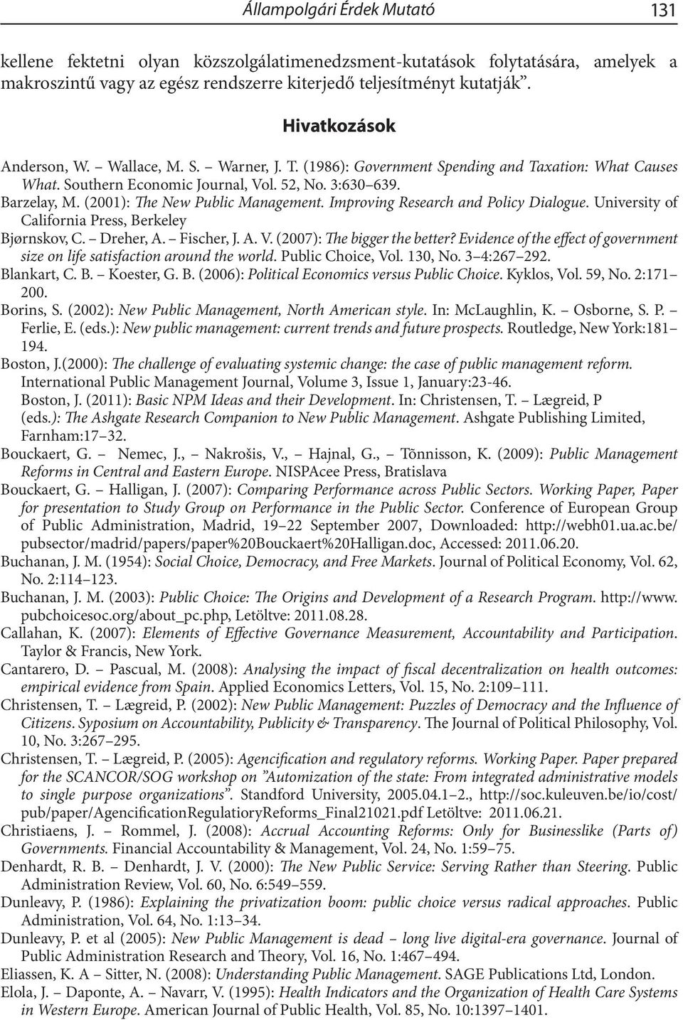 (2001): The New Public Management. Improving Research and Policy Dialogue. University of California Press, Berkeley Bjørnskov, C. Dreher, A. Fischer, J. A. V. (2007): The bigger the better?