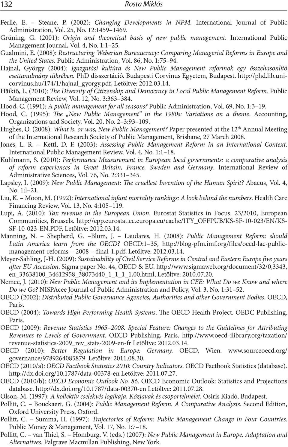 (2008): Restructuring Weberian Bureaucracy: Comparing Managerial Reforms in Europe and the United States. Public Administration, Vol. 86, No. 1:75 94.