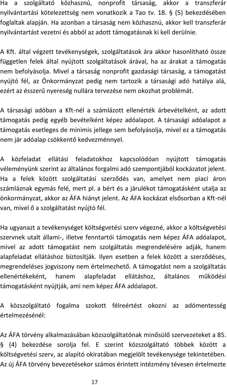 által végzett tevékenységek, szolgáltatások ára akkor hasonlítható össze független felek által nyújtott szolgáltatások árával, ha az árakat a támogatás nem befolyásolja.