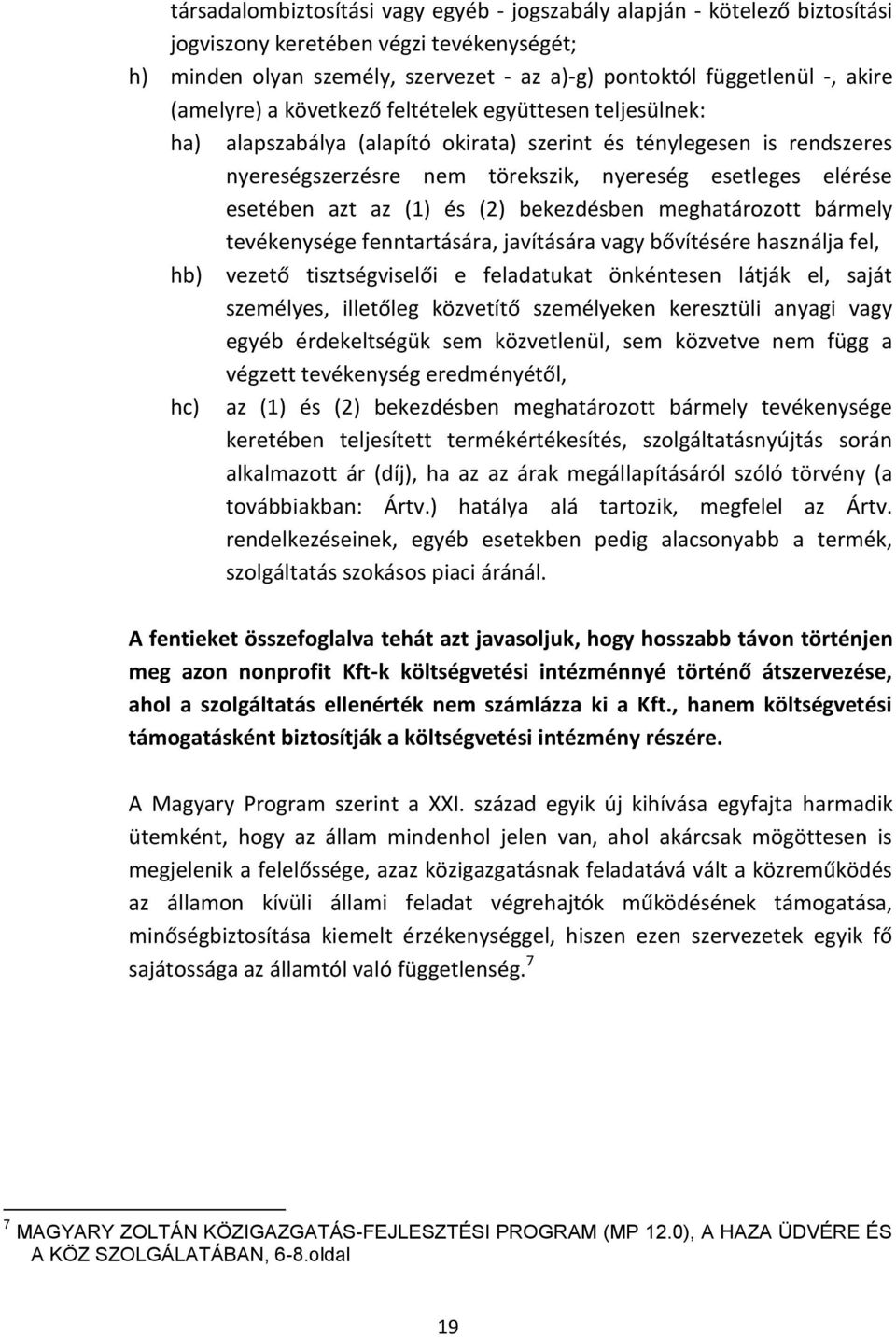 azt az (1) és (2) bekezdésben meghatározott bármely tevékenysége fenntartására, javítására vagy bővítésére használja fel, hb) vezető tisztségviselői e feladatukat önkéntesen látják el, saját