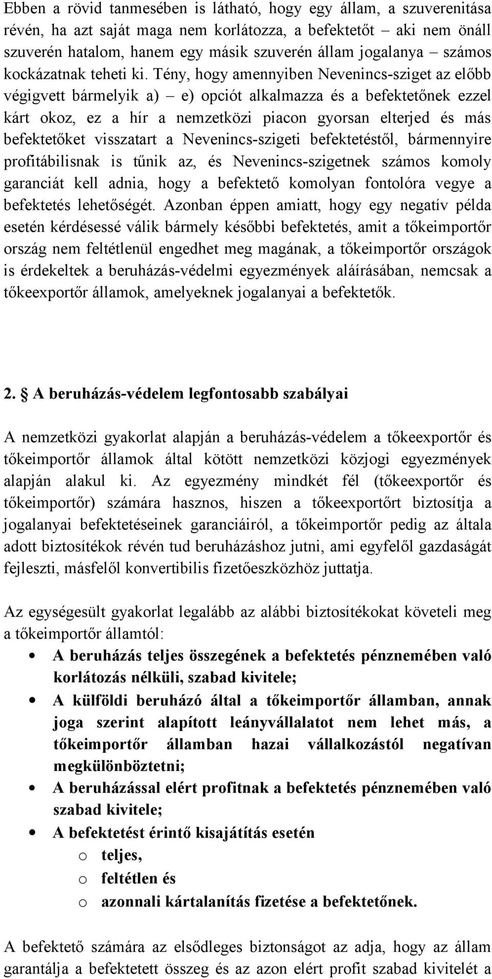 Tény, hogy amennyiben Nevenincs-sziget az előbb végigvett bármelyik a) e) opciót alkalmazza és a befektetőnek ezzel kárt okoz, ez a hír a nemzetközi piacon gyorsan elterjed és más befektetőket