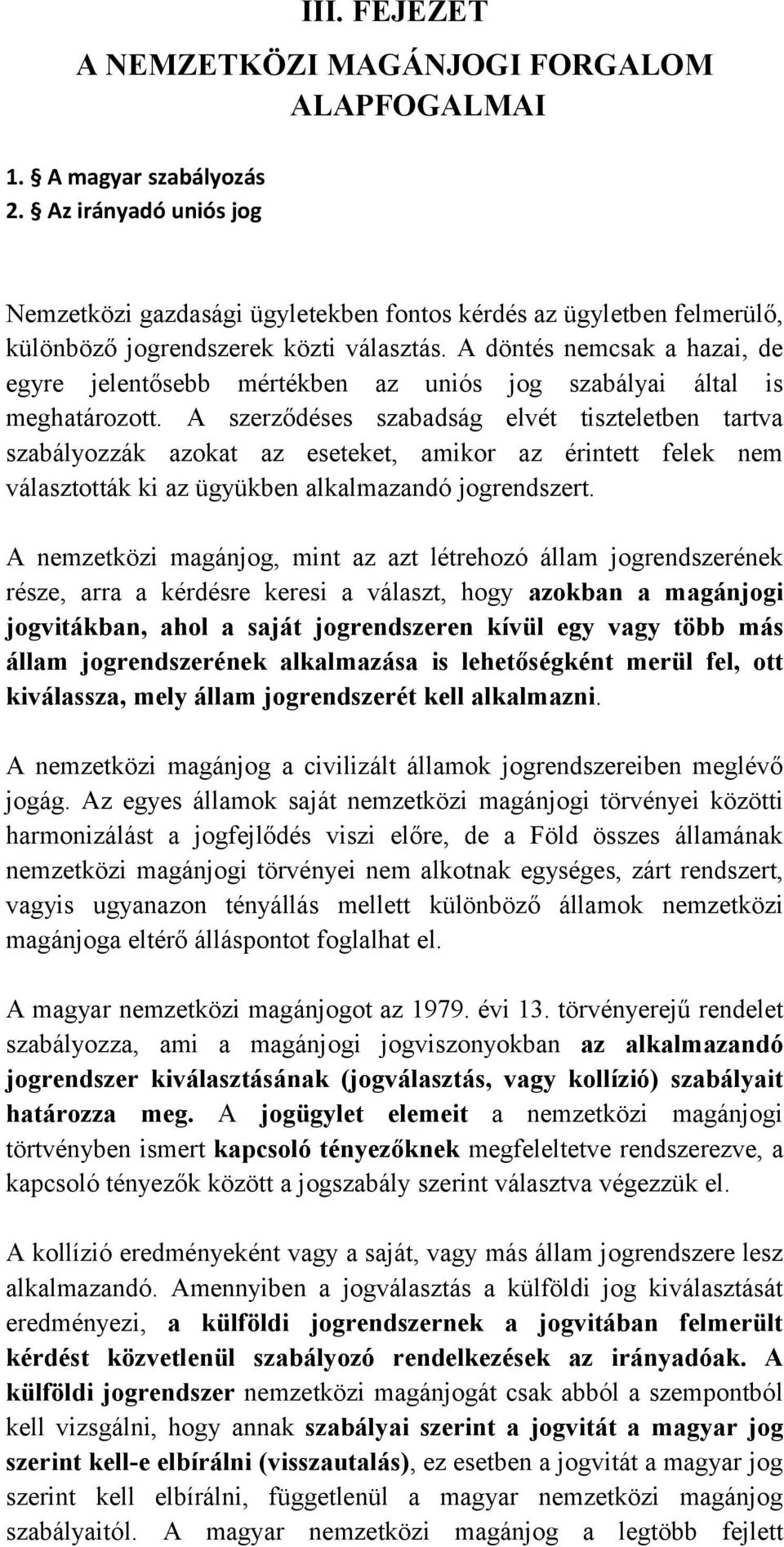 A döntés nemcsak a hazai, de egyre jelentősebb mértékben az uniós jog szabályai által is meghatározott.