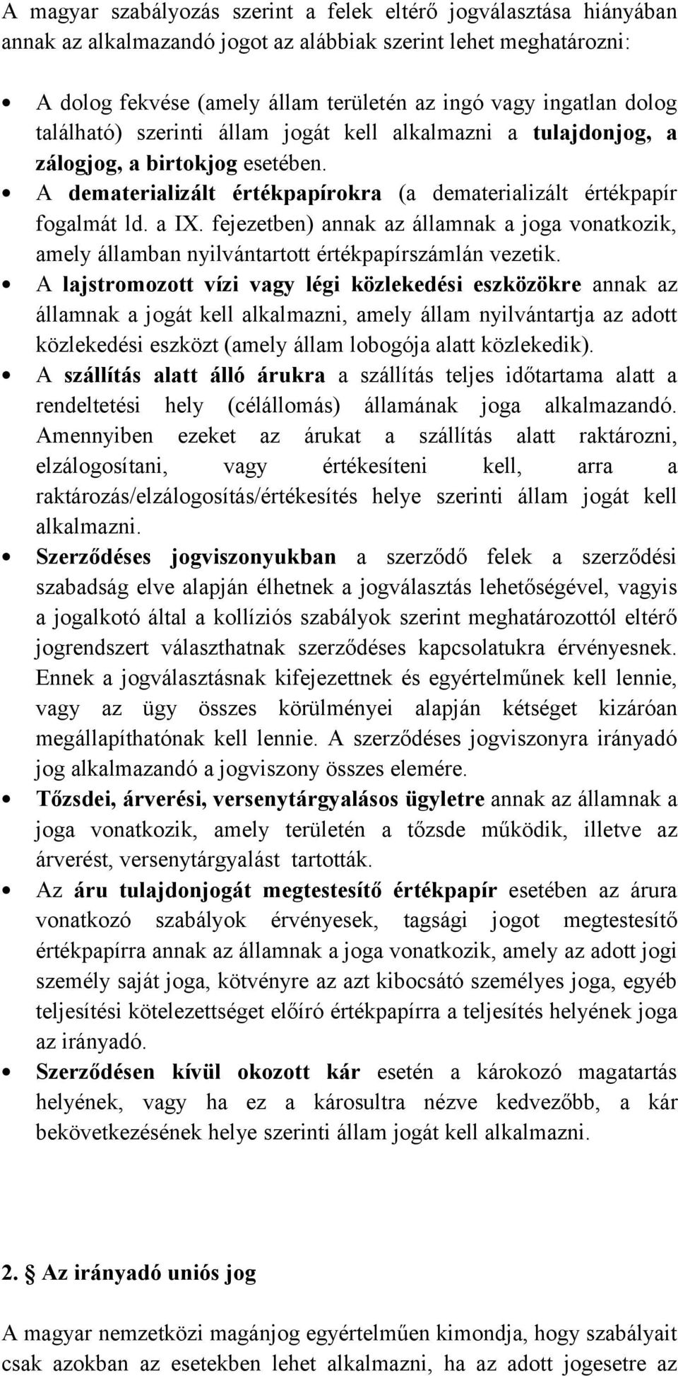 fejezetben) annak az államnak a joga vonatkozik, amely államban nyilvántartott értékpapírszámlán vezetik.