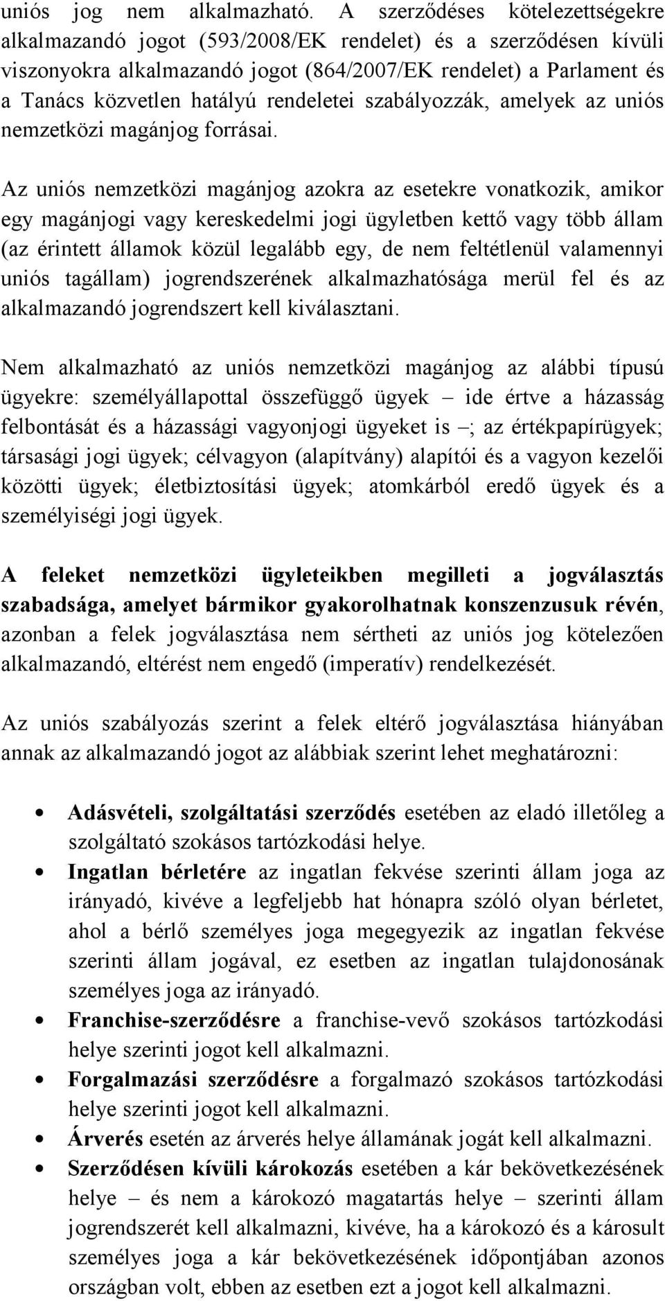 rendeletei szabályozzák, amelyek az uniós nemzetközi magánjog forrásai.