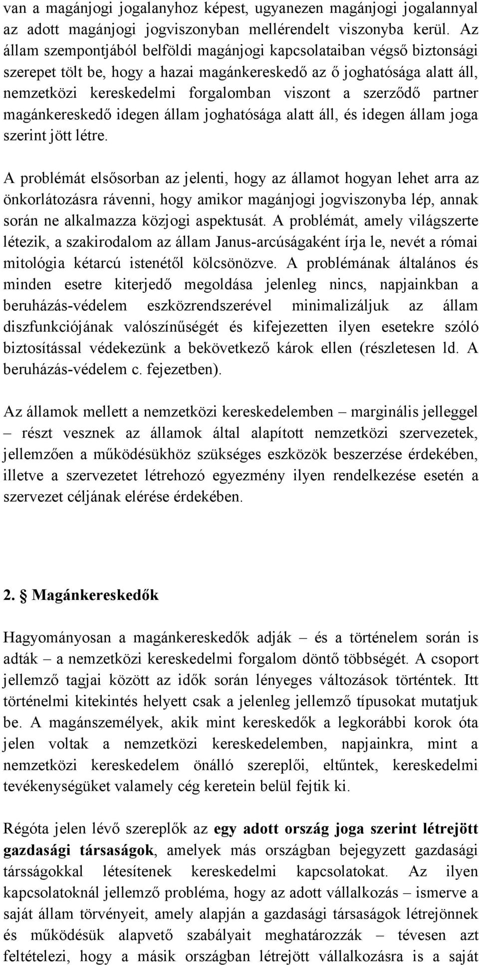 szerződő partner magánkereskedő idegen állam joghatósága alatt áll, és idegen állam joga szerint jött létre.