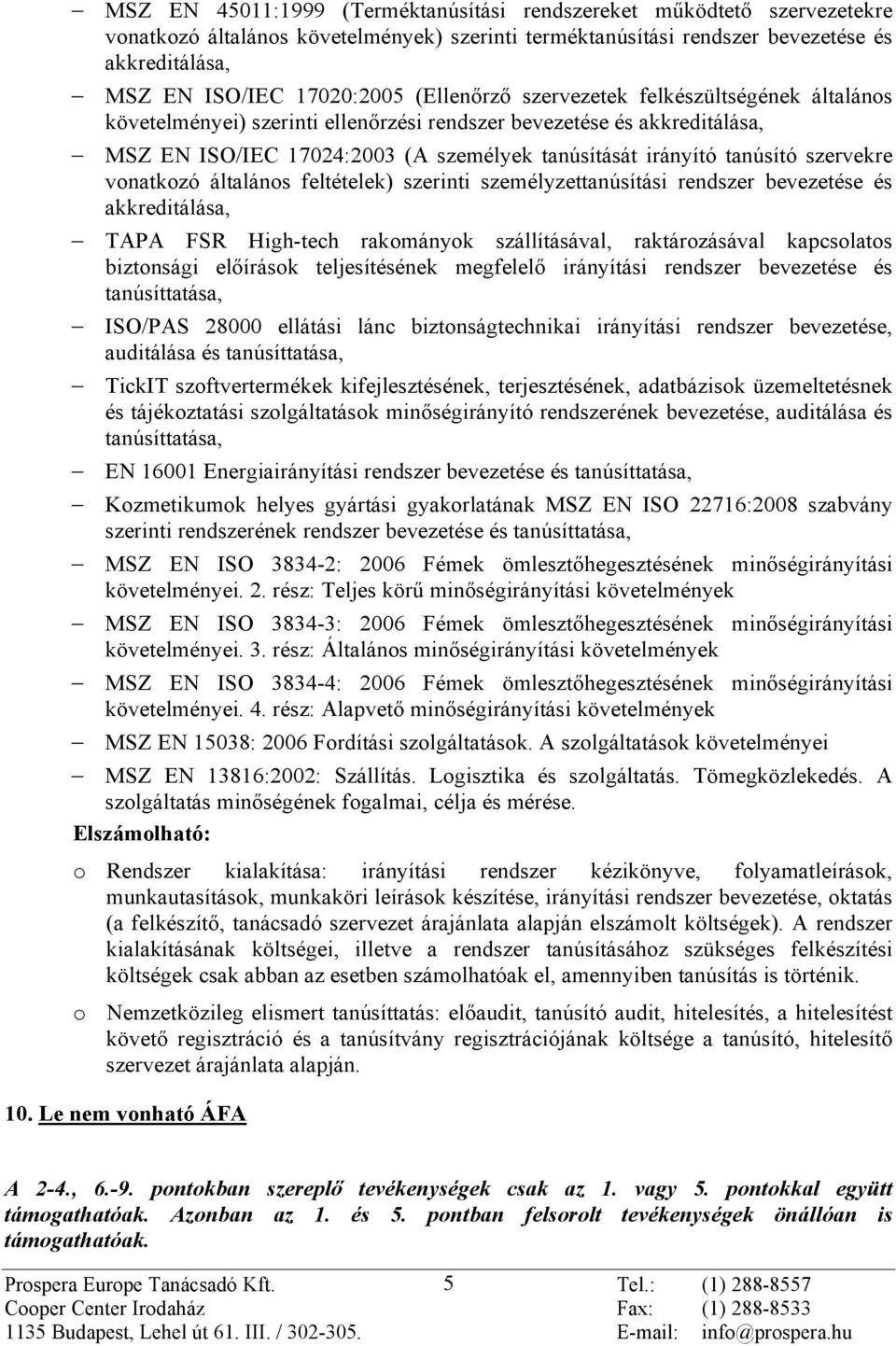 szervekre vonatkozó általános feltételek) szerinti személyzettanúsítási rendszer bevezetése és akkreditálása, TAPA FSR High-tech rakományok szállításával, raktározásával kapcsolatos biztonsági