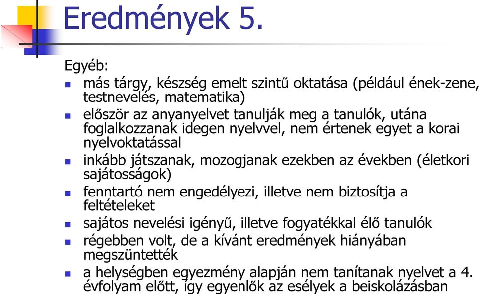 foglalkozzanak idegen nyelvvel, nem értenek egyet a korai nyelvoktatással inkább játszanak, mozogjanak ezekben az években (életkori sajátosságok)