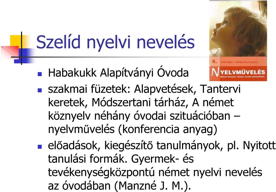 nyelvm velés (konferencia anyag) el adások, kiegészít tanulmányok, pl.