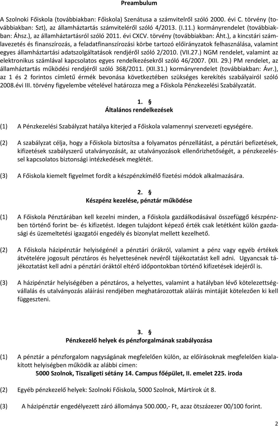 ), a kincstári számlavezetés és finanszírozás, a feladatfinanszírozási körbe tartozó előirányzatok felhasználása, valamint egyes államháztartási adatszolgáltatások rendjéről szóló 2/2010. (VII.27.