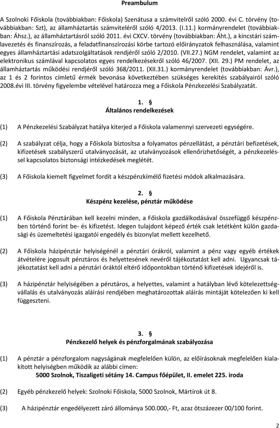 ), a kincstári számlavezetés és finanszírozás, a feladatfinanszírozási körbe tartozó előirányzatok felhasználása, valamint egyes államháztartási adatszolgáltatások rendjéről szóló 2/2010. (VII.27.