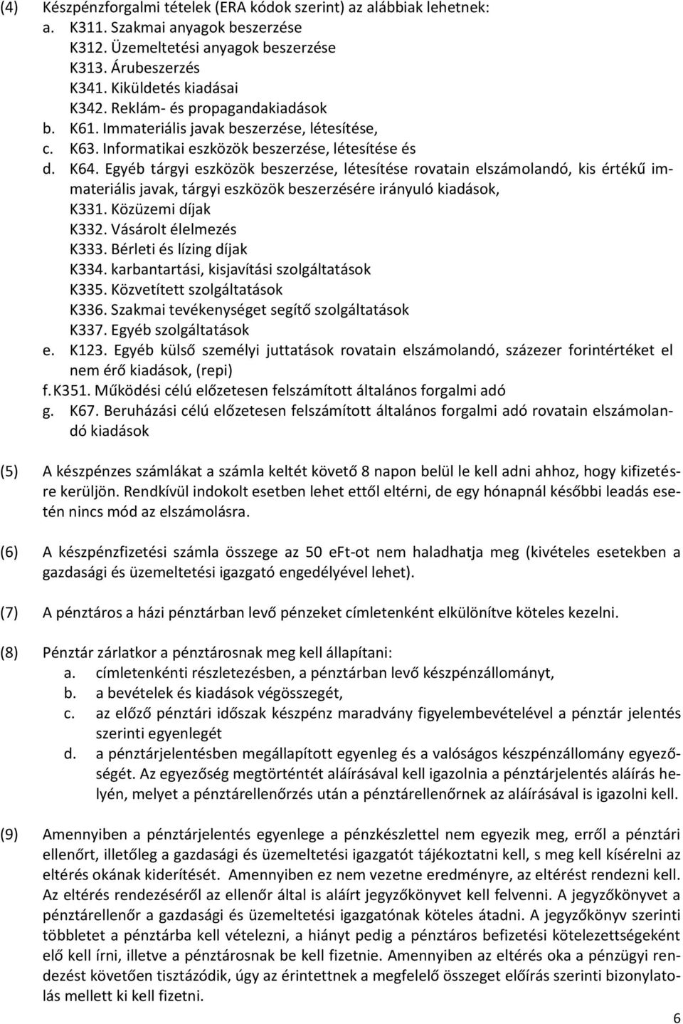 Egyéb tárgyi eszközök beszerzése, létesítése rovatain elszámolandó, kis értékű immateriális javak, tárgyi eszközök beszerzésére irányuló kiadások, K331. Közüzemi díjak K332. Vásárolt élelmezés K333.