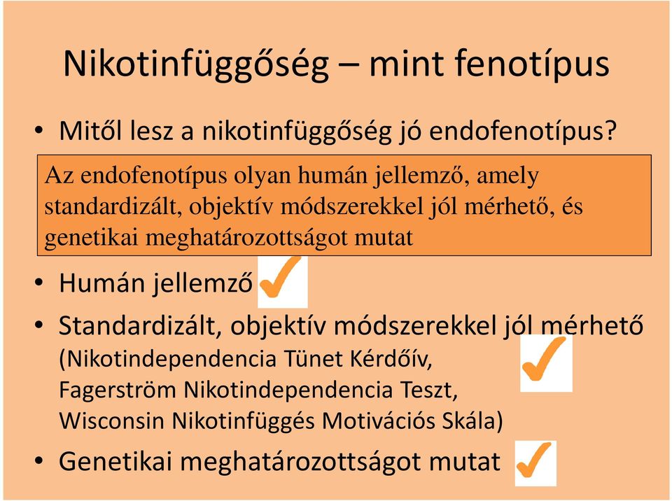 genetikai meghatározottságot mutat Humán jellemző Standardizált, objektív módszerekkel jól mérhető