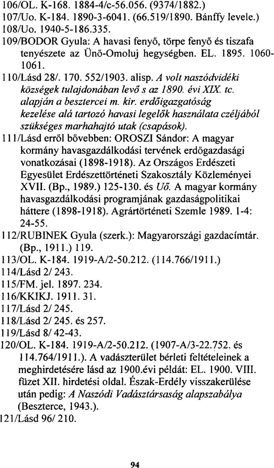 A volt naszódvidéki községek tulajdonában levő s az 1890. évi XIX. te. alapján a besztercei m. kir.