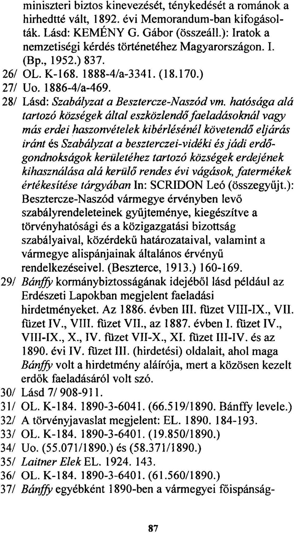 hatósága alá tartozó községek által eszközlendő faeladásoknál vagy más erdei haszonvételek kibérlésénél követendő eljárás iránt és Szabályzat a beszterczei-vidéki és jádi erdőgondnokságok kerületéhez