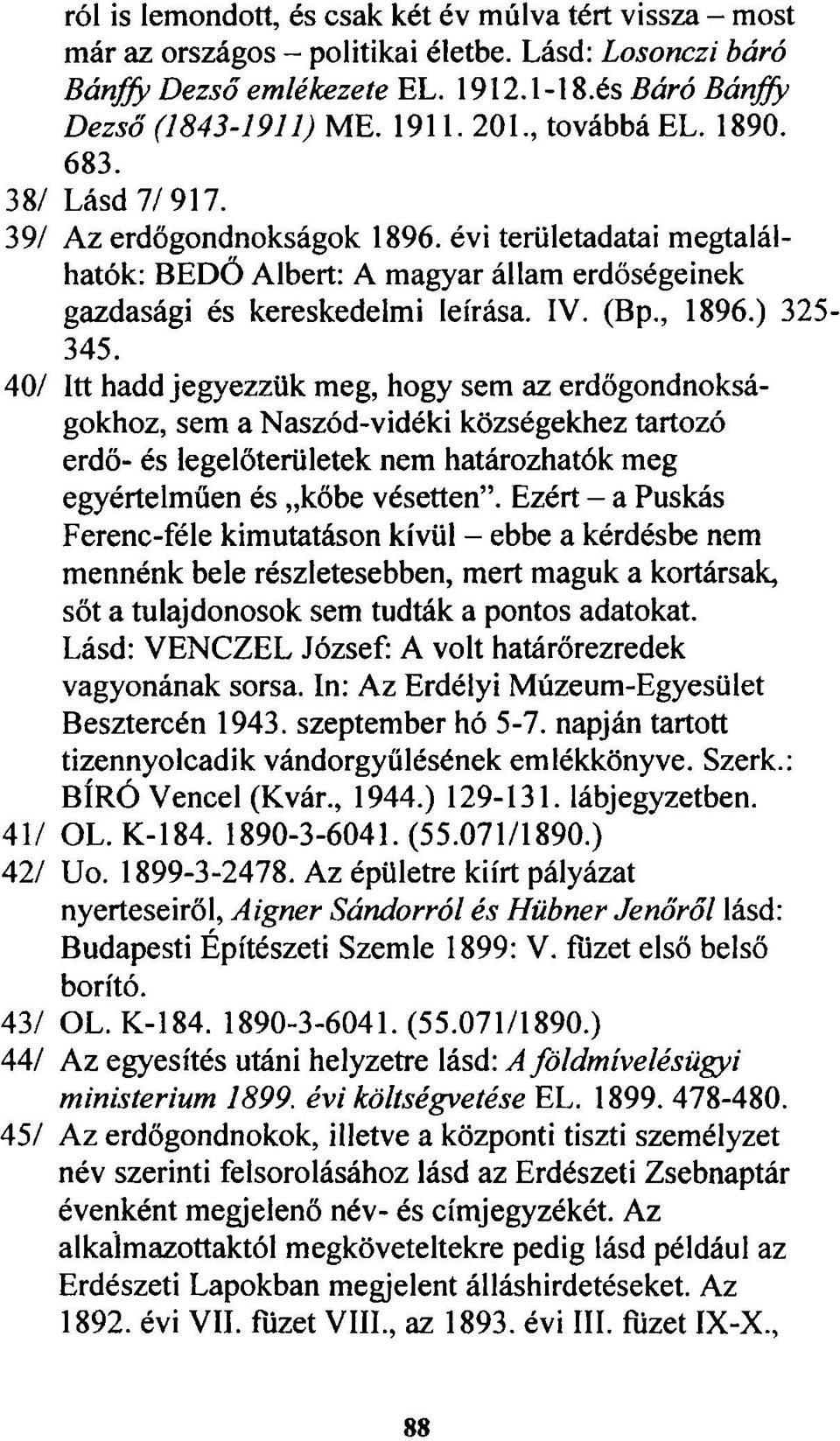 ) 325-345. 40/ Itt hadd jegyezzük meg, hogy sem az erdőgondnokságokhoz, sem a Naszód-vidéki községekhez tartozó erdő- és legelőterületek nem határozhatók meg egyértelműen és kőbe vésetten.