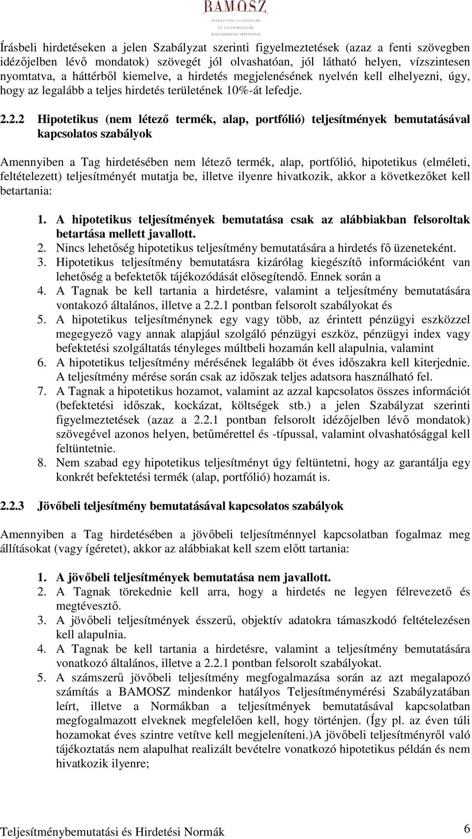 2.2 Hipotetikus (nem létezı termék, alap, portfólió) teljesítmények bemutatásával kapcsolatos szabályok Amennyiben a Tag hirdetésében nem létezı termék, alap, portfólió, hipotetikus (elméleti,