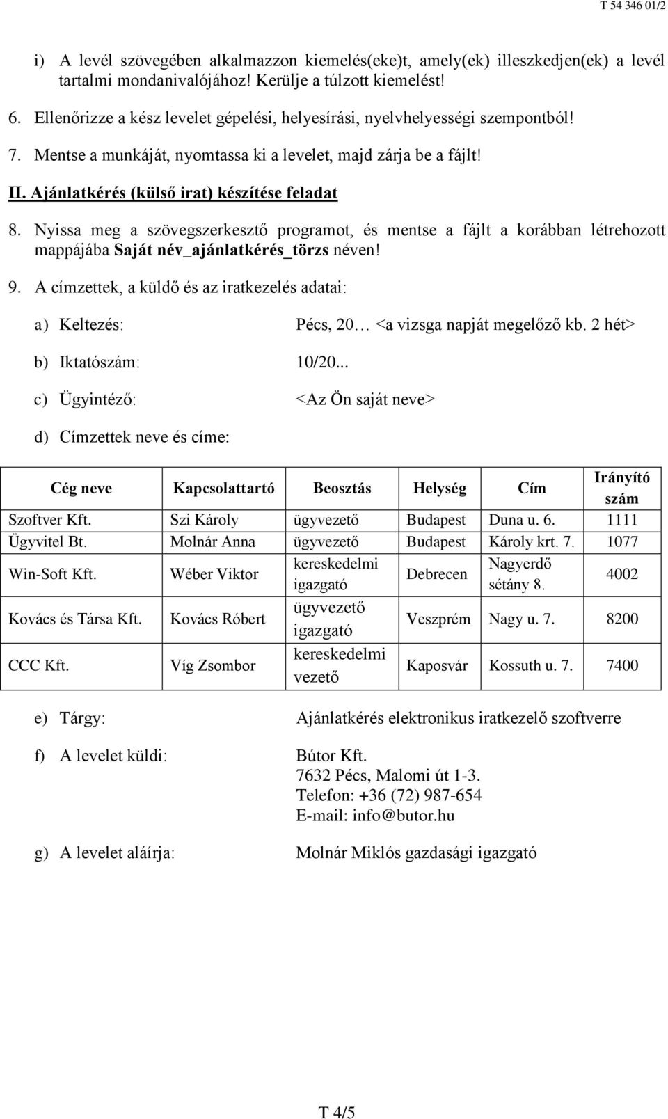 Nyissa meg a szövegszerkesztő programot, és mentse a fájlt a korábban létrehozott mappájába Saját név_ajánlatkérés_törzs néven! 9.