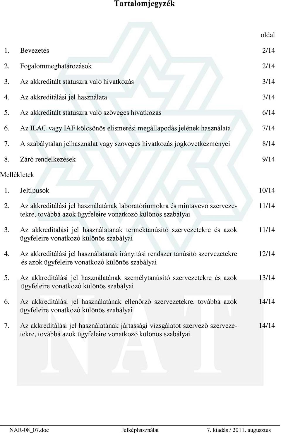 A szabálytalan jelhasználat vagy szöveges hivatkozás jogkövetkezményei 8/14 8. Záró rendelkezések 9/14 Mellékletek 1. Jeltípusok 10/14 2.