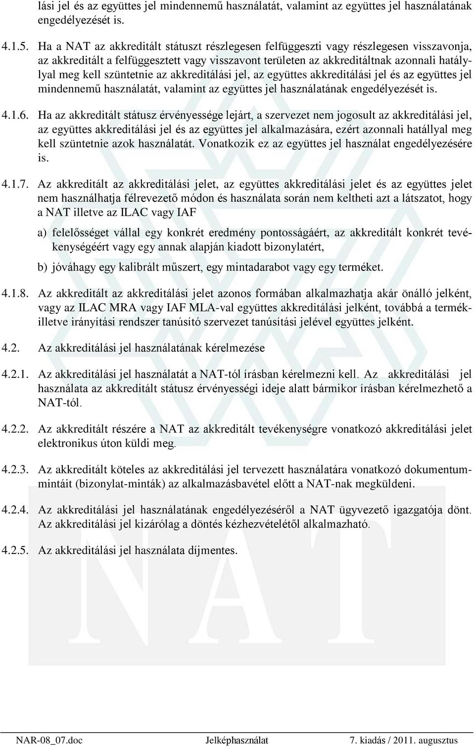 szüntetnie az akkreditálási jel, az együttes akkreditálási jel és az együttes jel mindennemû használatát, valamint az együttes jel használatának engedélyezését is. 4.1.6.