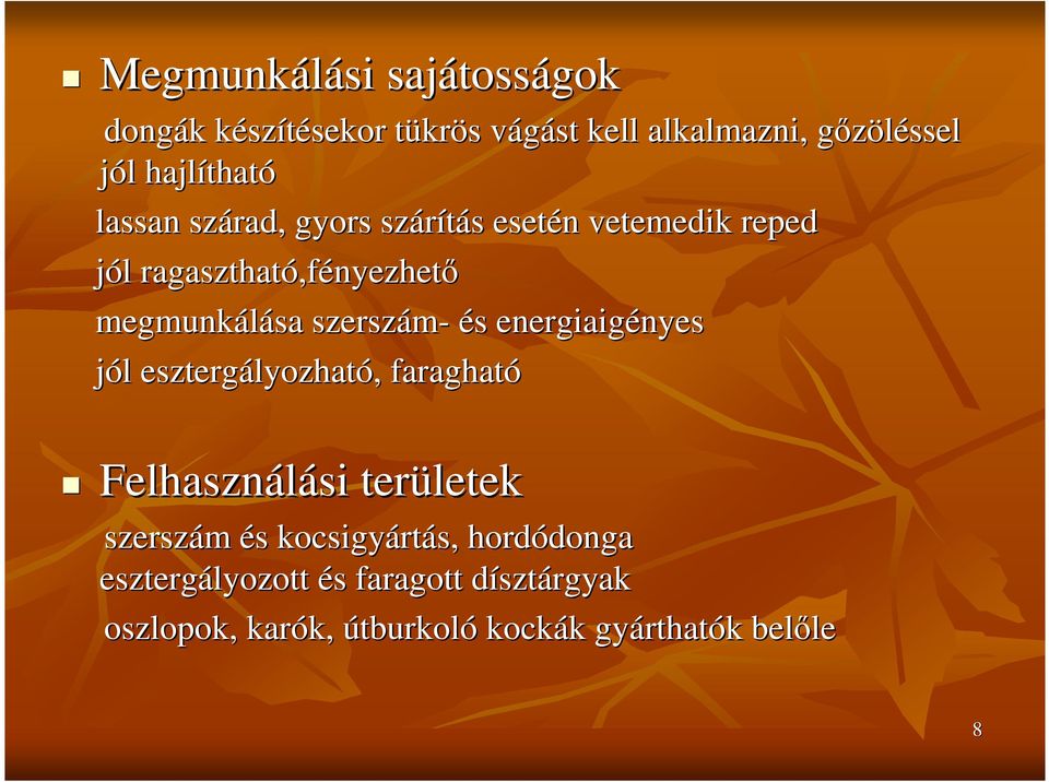 és s energiaigényes nyes jól l esztergályozhat lyozható,, faragható Felhasználási si területek szerszám és s kocsigyárt rtás,