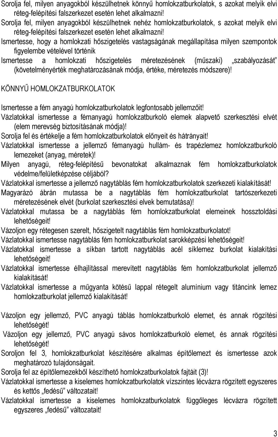 Ismertesse, hogy a homlokzati hőszigetelés vastagságának megállapítása milyen szempontok figyelembe vételével történik Ismertesse a homlokzati hőszigetelés méretezésének (műszaki) szabályozását