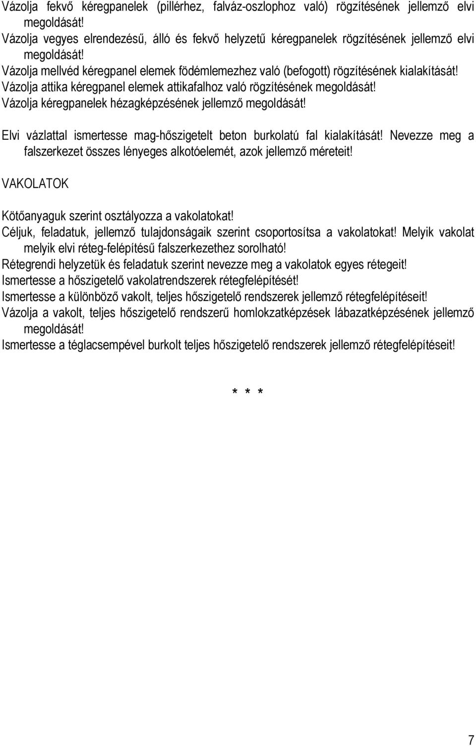 Vázolja attika kéregpanel elemek attikafalhoz való rögzítésének Vázolja kéregpanelek hézagképzésének jellemző Elvi vázlattal ismertesse mag-hőszigetelt beton burkolatú fal kialakítását!