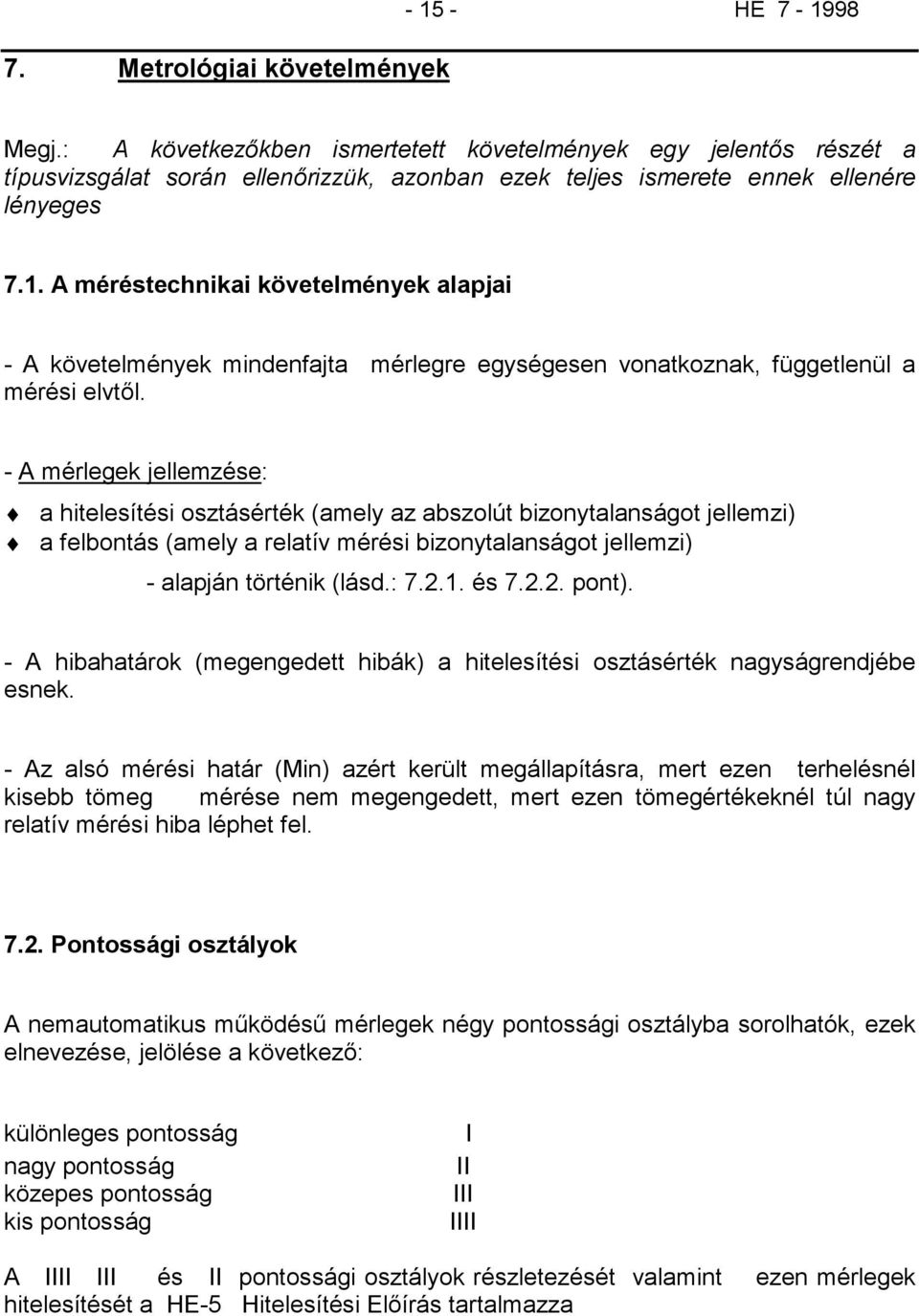 A méréstechnikai követelmények alapjai - A követelmények mindenfajta mérlegre egységesen vonatkoznak, függetlenül a mérési elvtől.