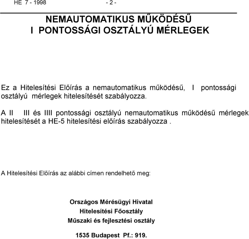 A II III és IIII pontossági osztályú nemautomatikus működésű mérlegek hitelesítését a HE-5 hitelesítési előírás