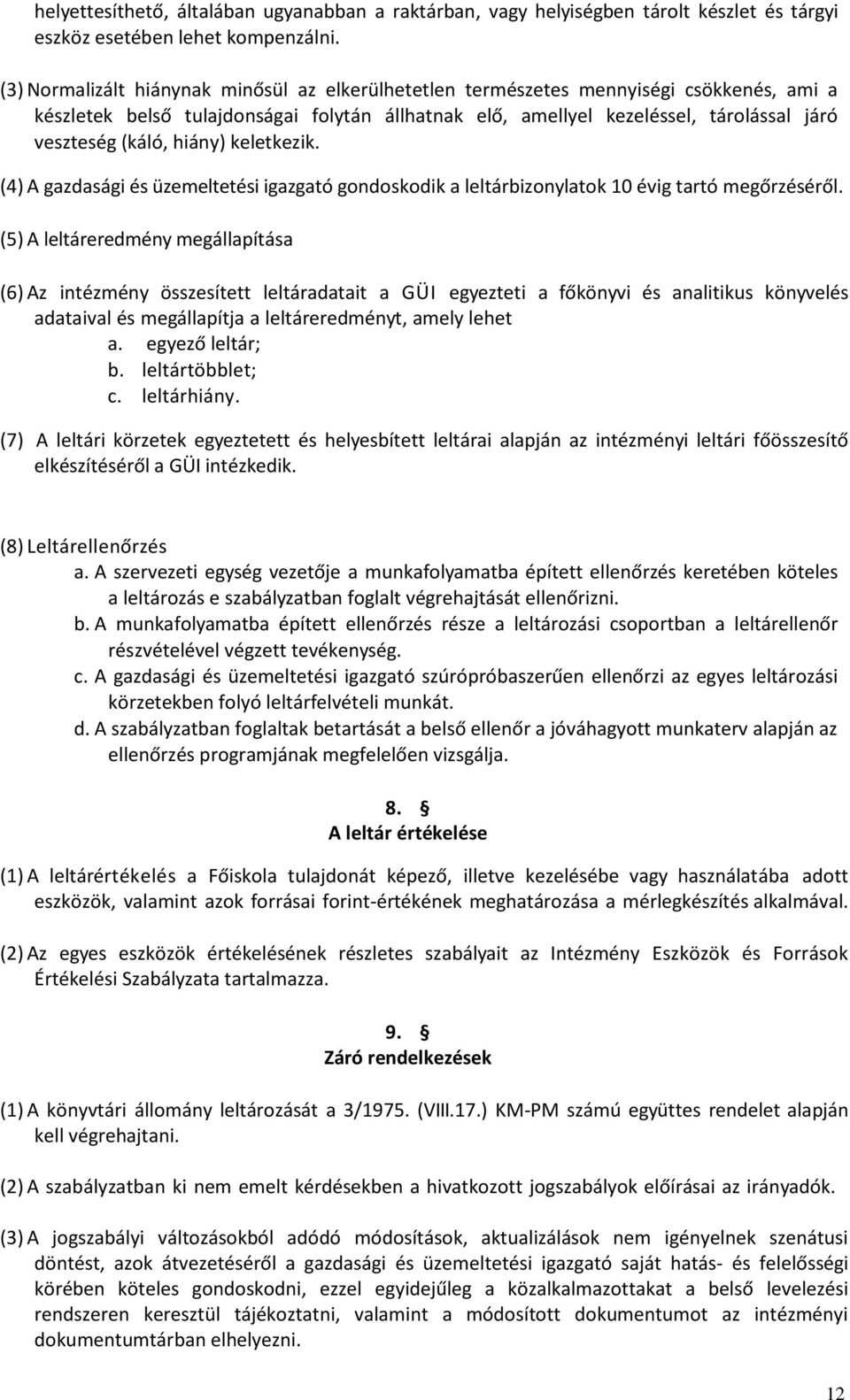 hiány) keletkezik. (4) A gazdasági és üzemeltetési igazgató gondoskodik a leltárbizonylatok 10 évig tartó megőrzéséről.