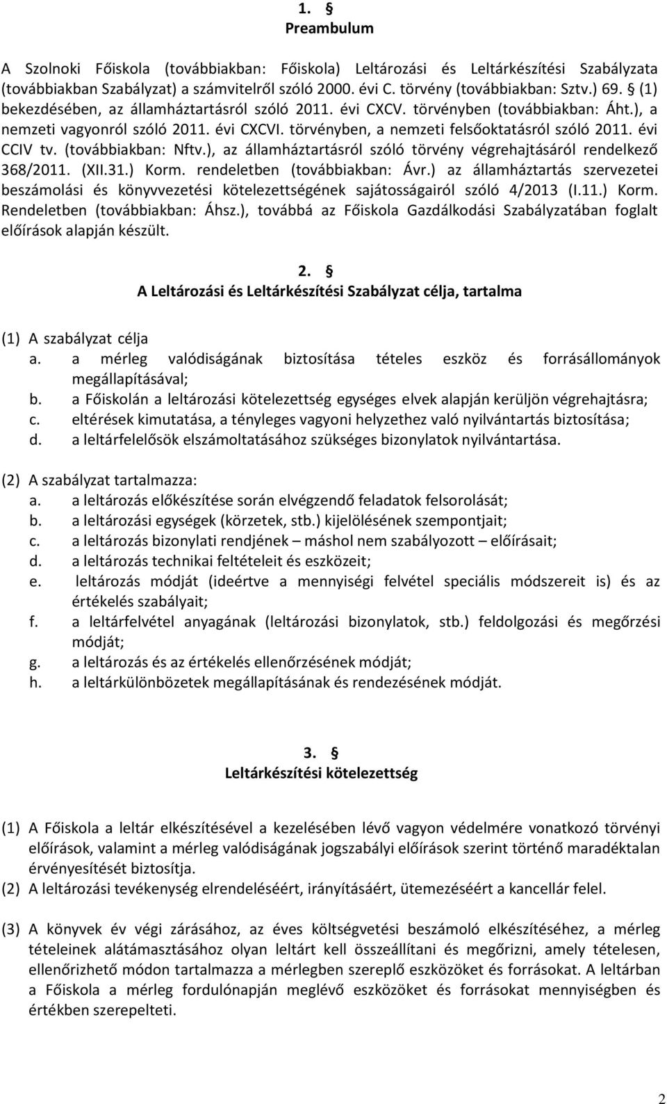 (továbbiakban: Nftv.), az államháztartásról szóló törvény végrehajtásáról rendelkező 368/2011. (XII.31.) Korm. rendeletben (továbbiakban: Ávr.