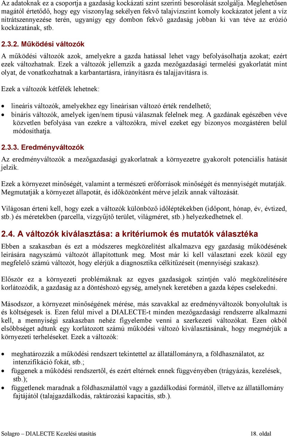 kockázatának, stb. 2.3.2. Működési változók A működési változók azok, amelyekre a gazda hatással lehet vagy befolyásolhatja azokat; ezért ezek változhatnak.