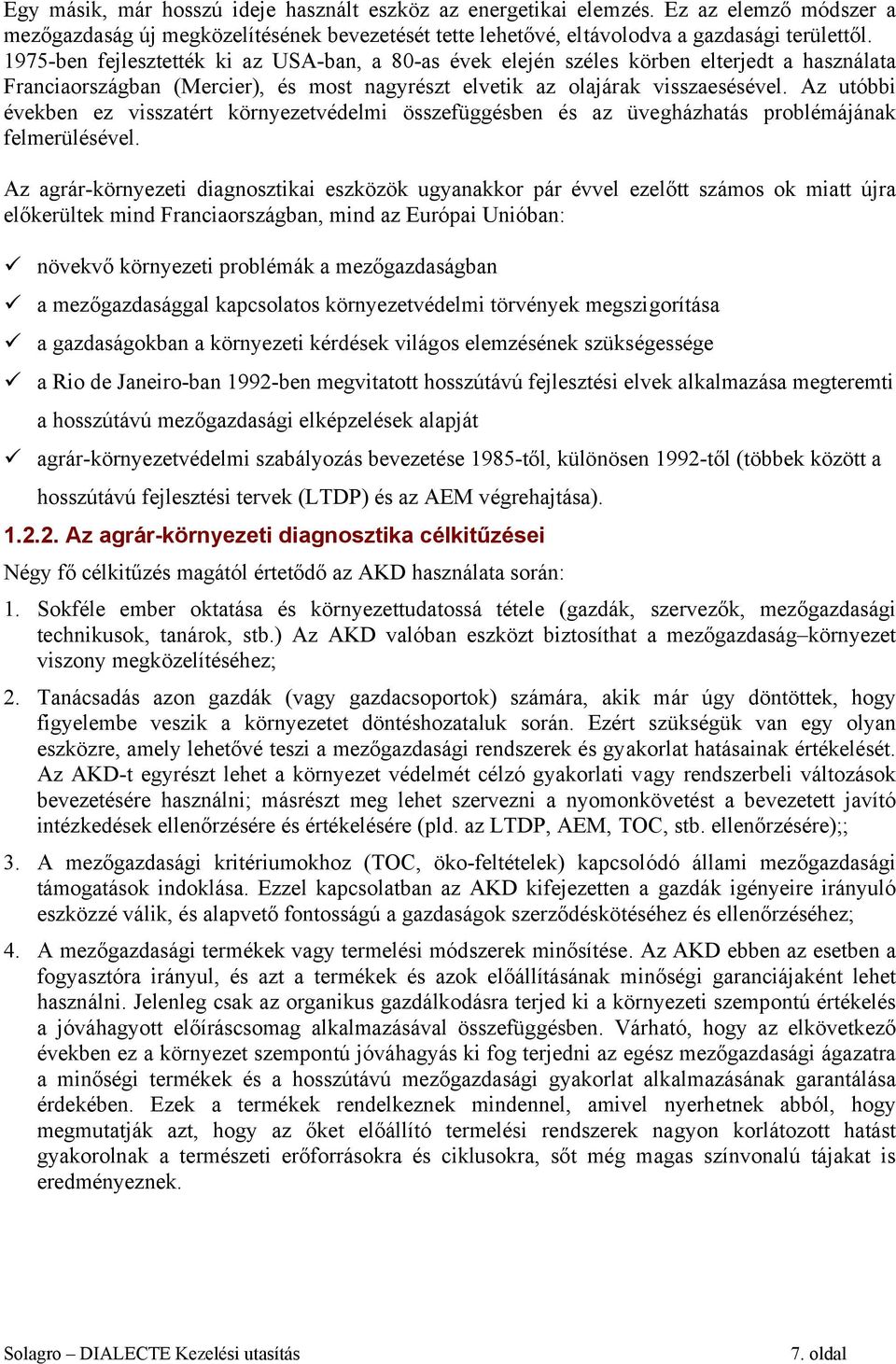 Az utóbbi években ez visszatért környezetvédelmi összefüggésben és az üvegházhatás problémájának felmerülésével.