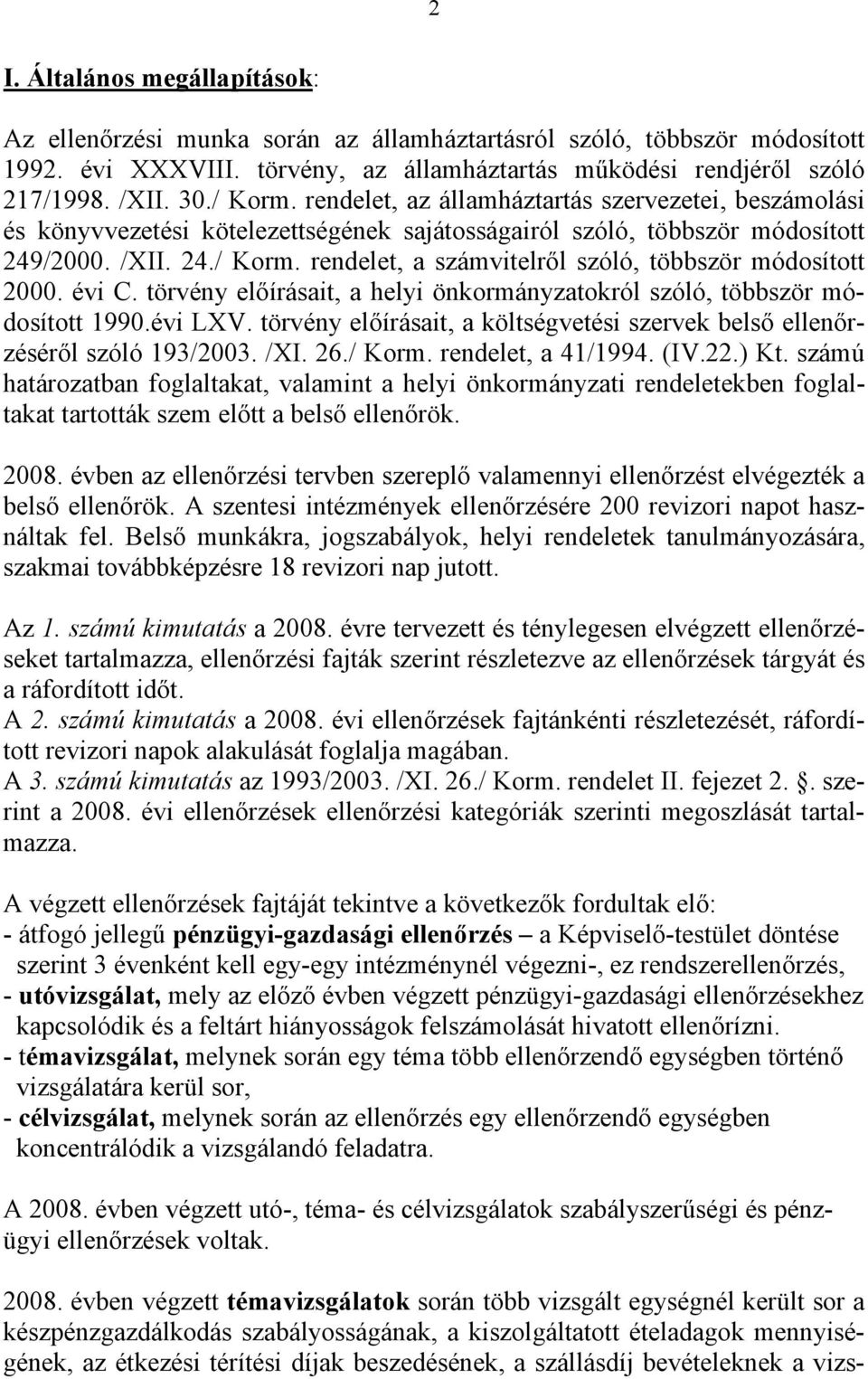 rendelet, a számvitelről szóló, többször módosított 2000. évi C. törvény előírásait, a helyi önkormányzatokról szóló, többször módosított 1990.évi LXV.