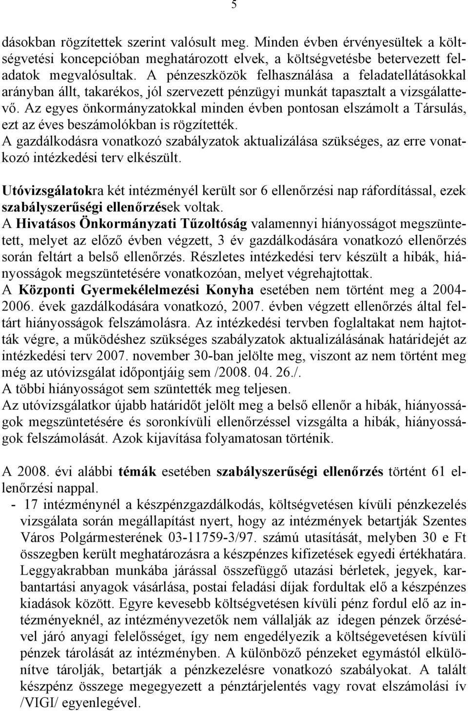 Az egyes önkormányzatokkal minden évben pontosan elszámolt a Társulás, ezt az éves beszámolókban is rögzítették.