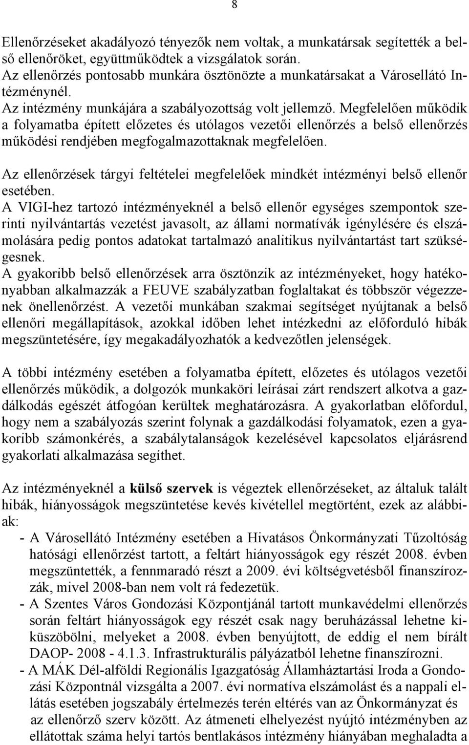 Megfelelően működik a folyamatba épített előzetes és utólagos vezetői ellenőrzés a belső ellenőrzés működési rendjében megfogalmazottaknak megfelelően.