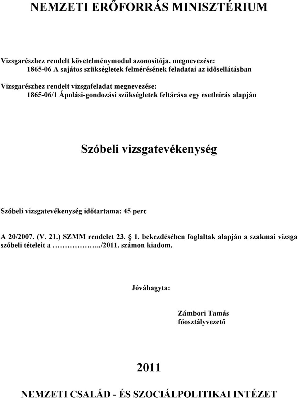 ) SZMM rendelet 23. 1. bekezdésében foglaltak alapján a szakmai vizsga szóbeli tételeit a../2011.