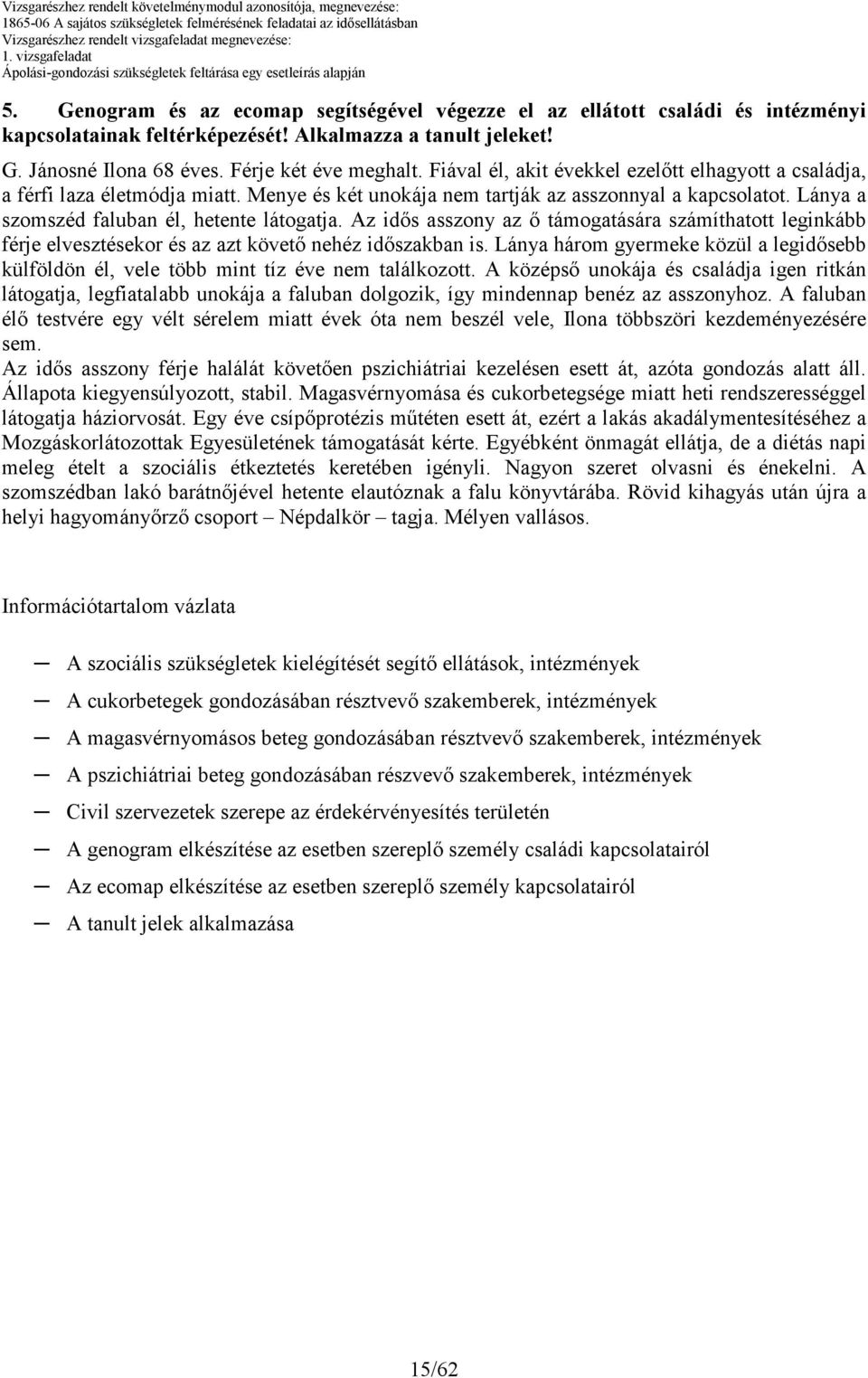 Az idıs asszony az ı támogatására számíthatott leginkább férje elvesztésekor és az azt követı nehéz idıszakban is.