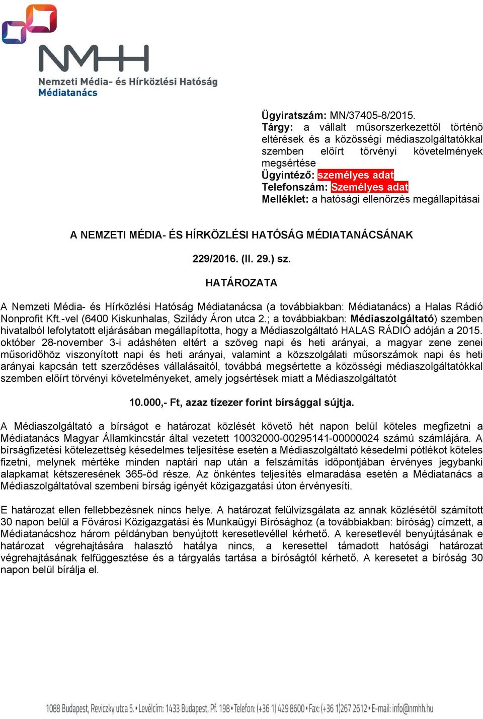Melléklet: a hatósági ellenőrzés megállapításai A NEMZETI MÉDIA- ÉS HÍRKÖZLÉSI HATÓSÁG MÉDIATANÁCSÁNAK 229/2016. (II. 29.) sz.